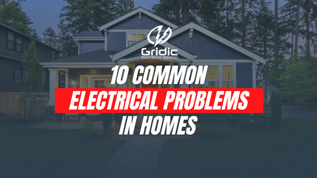 10 Common Electrical Problems in Homes: Causes, Signs, and Solutions ...